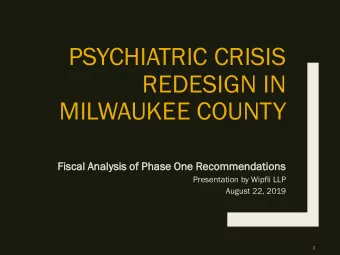 REDESIGN IN  MILWAUKEE COUNTY  Fiscal  cal Analysis  ysis of Phase  se One Recomm  ommendati