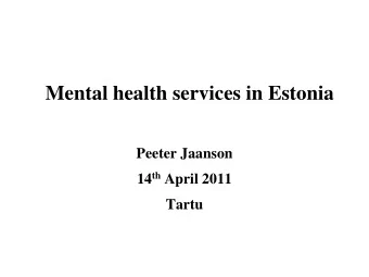 Mental health services in Estonia  Peeter Jaanson 14 th April 2011  Tartu  General information