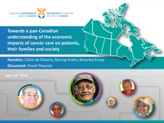 impacts of cancer care on patients,  their families and society Panelists: Claire de Oliveira,