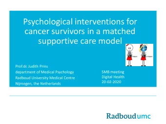 Psychological interventions for  cancer survivors in a matched  supportive care model  Prof.dr.