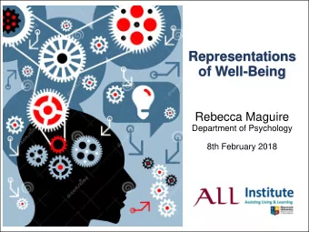 Representations  of Well-Being  Rebecca Maguire  Department of Psychology  8th February 2018  How