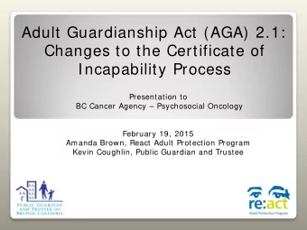 Incapability Process  Presentation to  BC Cancer Agency  Psychosocial Oncology  February 19,