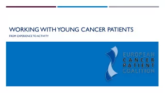 WORKING WITH  YOUNG CANCER PATIENTS  FROM EXPERIENCE TO ACTIVITY  WHAT DOES A CHILD WITH CANCER