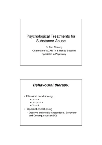 Psychological Treatments for  Substance Abuse  Dr Ben Cheung  Chairman of ACAN Tx &amp; Rehab