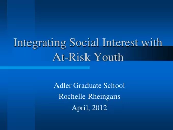 At-Risk Youth  Adler Graduate School  Rochelle Rheingans  April, 2012  Alfred Adler  Alfred