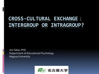 INTERGROUP OR INTRAGROUP?  Jiro Takai, PhD  Department of Educational Psychology  Nagoya University