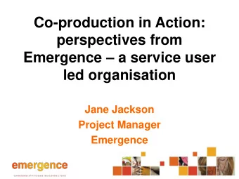 Co-production in Action:  perspectives from Emergence  a service user  led organisation  Jane