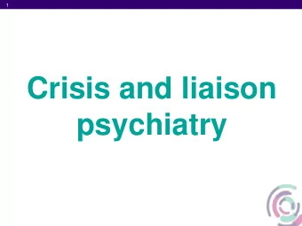 Crisis and liaison  psychiatry  2  2  DRAFT WORK IN PROGRESS  Dr Fareedoon Ahmed  Consultant
