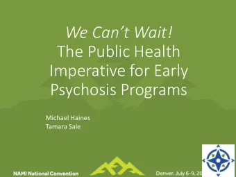 The Public Health  Imperative for Early  Psychosis Programs  Michael Haines  Tamara Sale  Our
