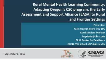 Rural Mental Health Learning Community:  Adapting Oregons CSC program, the Early  Assessment and