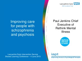 Improving care  Executive of  for people with  Rethink Mental  schizophrenia Illness and psychosis