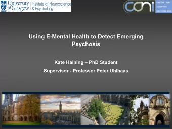 Using E-Mental Health to Detect Emerging  Psychosis  Kate Haining  PhD Student  Supervisor -