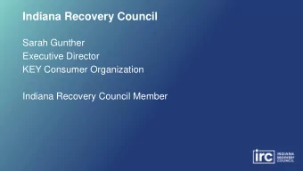 Indiana Recovery Council  Sarah Gunther  Executive Director  KEY Consumer Organization  Indiana