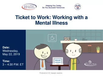 Ticket to Work: Working with a  Mental Illness  Date:  Wednesday,  May 22, 2019  Time:  3  4:30