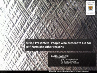 Mixed Presenters: People who present to ED for  self-harm and other reasons Dr. Silke Kuehl, PhD