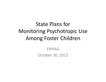 State Plans for State Plans for Monitoring Psychotropic Use Among Foster Children  EMPAA  October