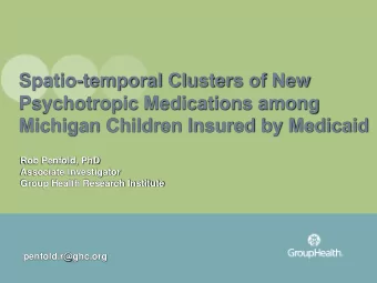 Psychotropic Medications among  Michigan Children Insured by Medicaid  Rob Penfold, PhD  Associate