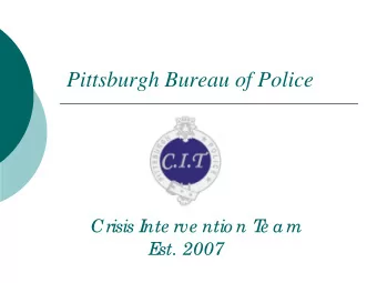 Pittsburgh Bureau of Police  Crisis I  nte rve ntio n T  e am  E  st. 2007  What is the  Crisis