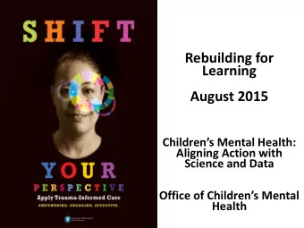 Rebuilding for  Learning  August 2015  Childrens Mental Health:  Aligning Action with  Science