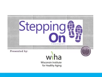 Presented by:  1 in 4 adults aged 65+ years old fall every year  Nationally, falls are the