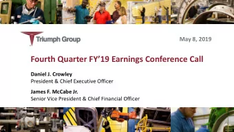 Fourth Quarter FY19 Earnings Conference Call  Daniel J. Crowley  President &amp; Chief Executive