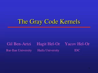 The Gray Code Kernels  The Gray Code Kernels  The Gray Code Kernels  Gil Ben-Artzi  Hagit Hel-Or