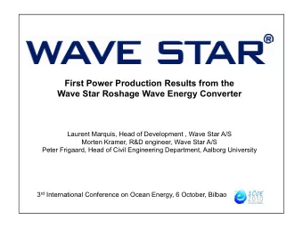 First Power Production Results from the  Wave Star Roshage Wave Energy Converter  Laurent Marquis,
