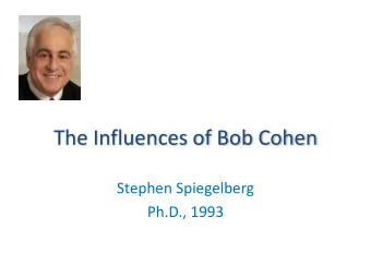 The Influences of Bob Cohen  Stephen Spiegelberg  Ph.D., 1993  The Cohen Polymer Lab  Provided