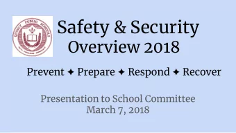 Safety &amp; Security  Overview 2018 Prevent  Prepare  Respond  Recover  Presentation to