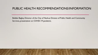 PUBLIC HEALTH RECOMMENDATIONS/INFORMATION  Bobbie Bagley, Director of the City of Nashua Division