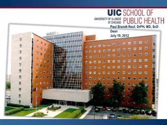 Paul Brandt-Rauf, DrPH, MD, ScD  Dean  July 19, 2012  UIC SPH Mission Statement  The UIC School of