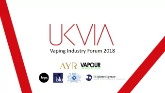 Vaping Industry Forum 2018  Vaping Industry Forum 2018  Tomorrows world: Next generation vaping