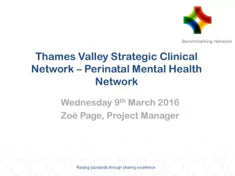 Thames Valley Strategic Clinical Network  Perinatal Mental Health  Network Wednesday 9 th March