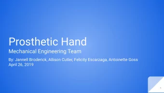 Prosthetic Hand  Mechanical Engineering Team  By: Jannell Broderick, Allison Cutler, Felicity