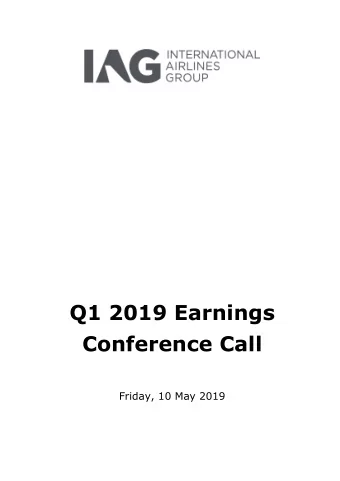 Q1 2019 Earnings  Conference Call  Friday, 10 May 2019  IAG Q1 2019 Earnings Conference Call