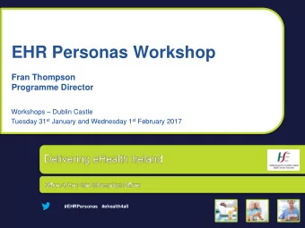 EHR Personas Workshop  Fran Thompson  Programme Director Workshops  Dublin Castle Tuesday 31 st