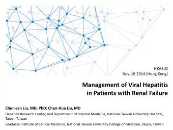 Management of Viral Hepatitis in Patients with Renal Failure  Chun-Jen Liu, MD, PhD; Chen-Hua Liu,