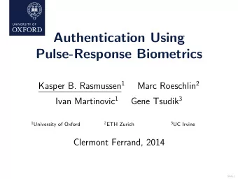 Authentication Using  Pulse-Response Biometrics Kasper B. Rasmussen 1 Marc Roeschlin 2 Ivan