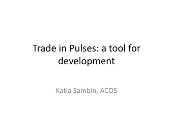 Trade in Pulses: a tool for  development  Katia Sambin, ACOS  Italian family-owned company