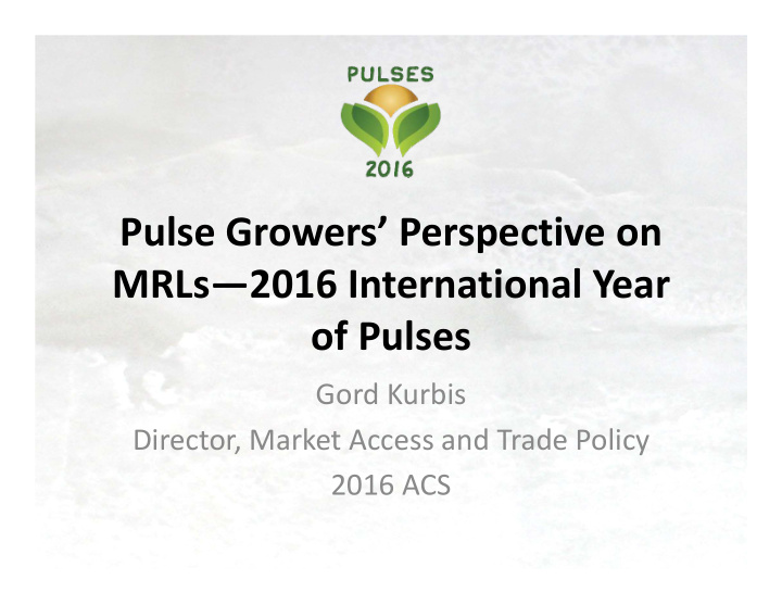 pulse growers perspective on mrls 2016 international year