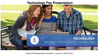 Technology Fee Presentation Student Fee Management Committee  January 16, 2020 (FY21)  Overview