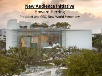 New Audience Initiative  Howard Herring  President and CEO, New World Symphony  Alternate Concert