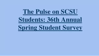 The Pulse on SCSU  Students: 36th Annual  Spring Student Survey  Who We Are  The SCSU Survey is an