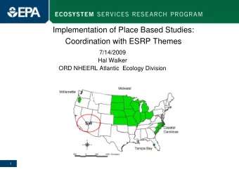 Implementation of Place Based Studies:  Coordination with ESRP Themes  7/14/2009  Hal Walker  ORD