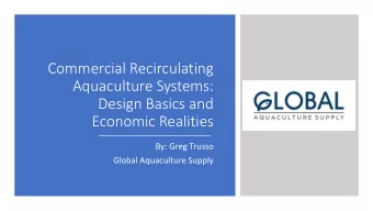 Commercial Recirculating  Aquaculture Systems:  Design Basics and  Economic Realities  By: Greg