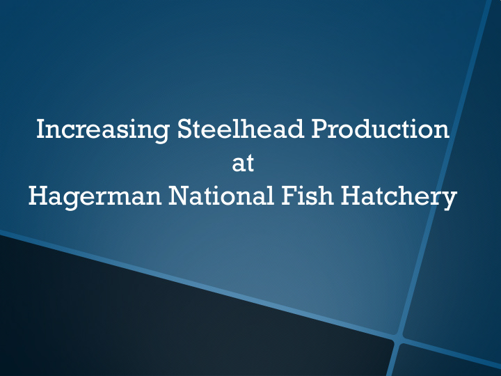 increasing steelhead production at hagerman national fish
