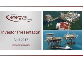 Investor Presentation  April 2017  www.energyxxi.com  Forward-Looking Statements  This presentation