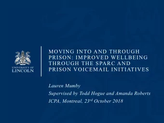 MOVING INTO AND THROUGH  PRISON: IMPROVED WELLBEING  THROUGH THE SPARC AND  PRISON VOICEMAIL