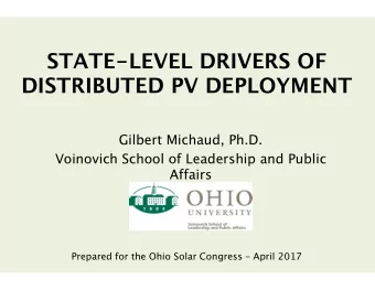 STATE-LEVEL DRIVERS OF DISTRIBUTED PV DEPLOYMENT   Gilbert Michaud, Ph.D.  Voinovich School of