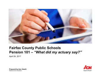 Fairfax County Public Schools Pension 101  What did my actuary say?  April 24, 2017